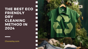 The Best Eco Friendly Dry Cleaning Method In 2024