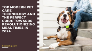 Top Modern Pet Care Technology And The Perfect Guide Towards Revolutionizing Meal Times In 2024