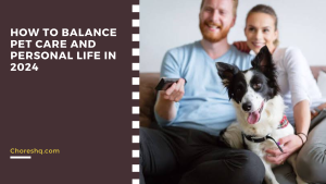 How To Balance Pet Care And Personal Life In 2024