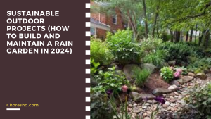 Sustainable Outdoor Projects (How To Build And Maintain A Rain Garden In 2024)