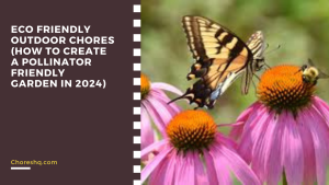 Eco Friendly Outdoor Chores (How To Create A Pollinator Friendly Garden In 2024)